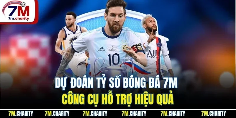 Dự Đoán Tỷ Số Bóng Đá 7M - Công Cụ Hỗ Trợ Hiệu Quả