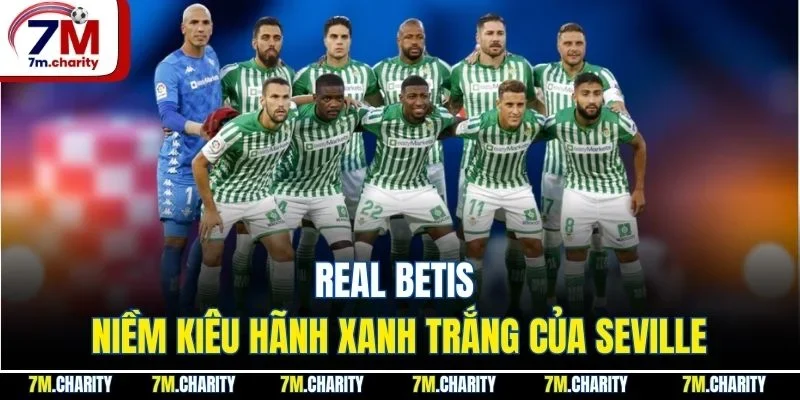 Real Betis - Niềm Kiêu Hãnh Xanh Trắng Của Seville