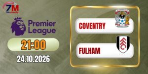 Soi kèo Coventry vs Fulham - NHA 21h00 ngày 24/10/2026