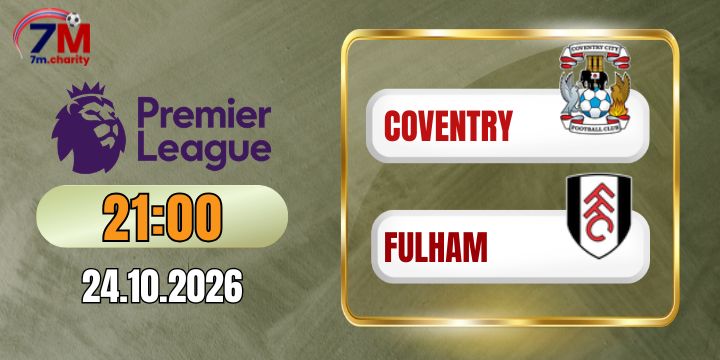 Soi kèo Coventry vs Fulham - NHA 21h00 ngày 24/10/2026
