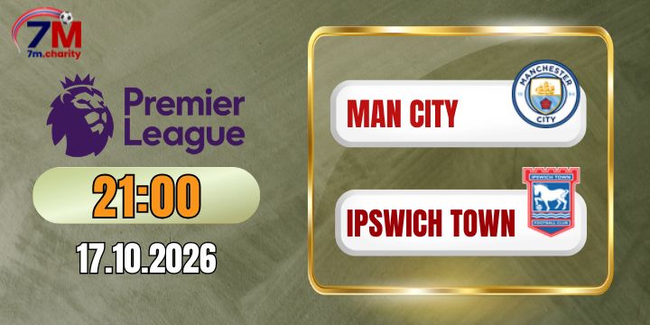 Kèo nhà cái Man City vs Ipswich Town - NHA 21h00 ngày 17/10/2026